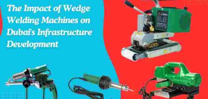 The Impact of Wedge Welding Machines on Dubai's Infrastructure Development