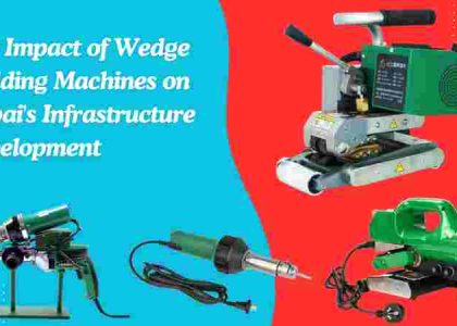The Impact of Wedge Welding Machines on Dubai's Infrastructure Development